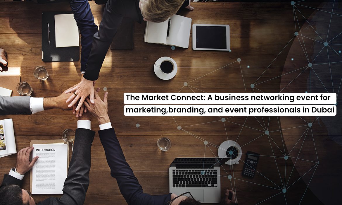 The Market Connect Event | Digital Marketing Agency Dubai