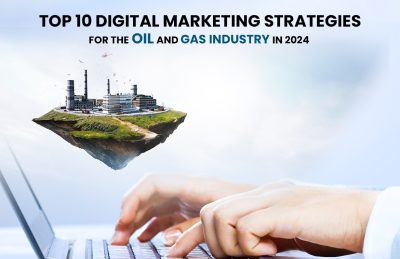 Digital Marketing Strategies for the Oil and Gas Industry