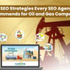 10 SEO Strategies Every SEO Agency Recommends for Oil and Gas Companies